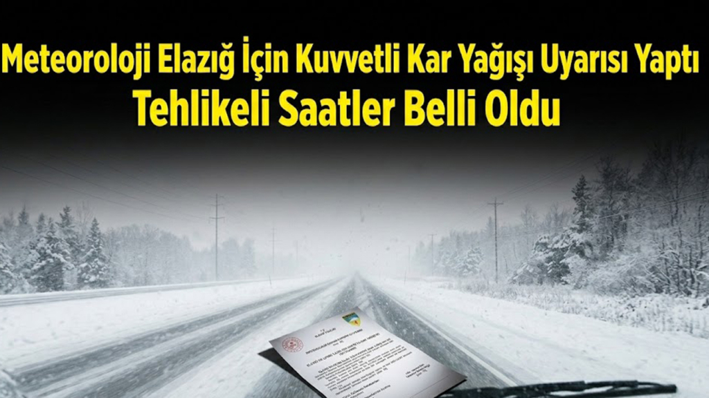 Meteoroloji Elazığ İçin Kuvvetli Kar Yağışı Uyarısı Yaptı Tehlikeli Saatler Belli Oldu