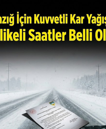 Meteoroloji Elazığ İçin Kuvvetli Kar Yağışı Uyarısı Yaptı Tehlikeli Saatler Belli Oldu