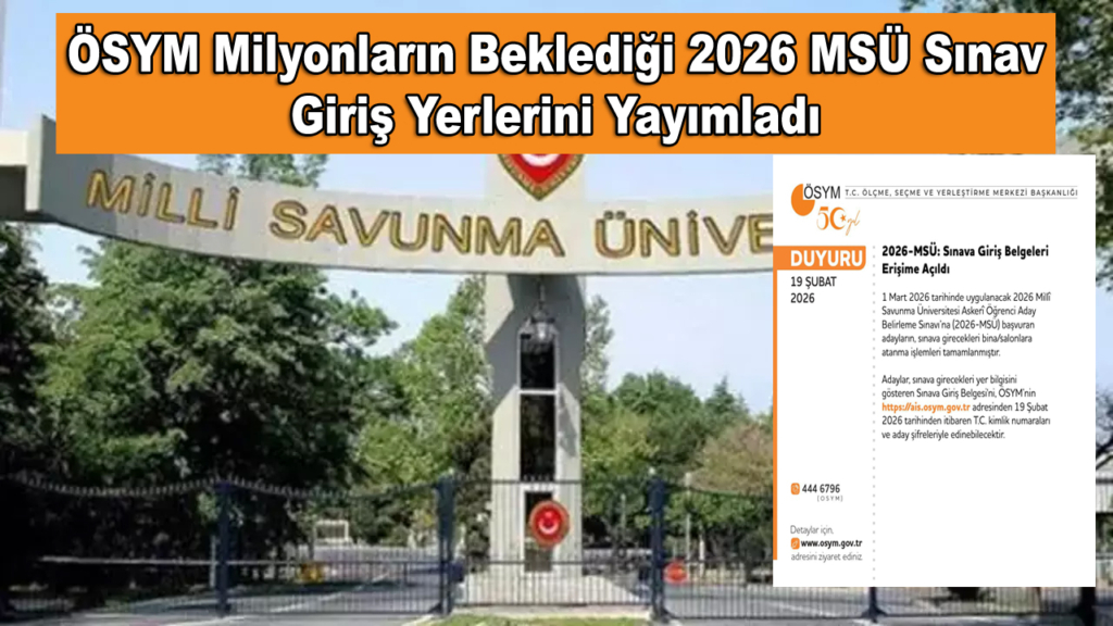 ÖSYM Milyonların Beklediği 2026 MSÜ Sınav Giriş Yerlerini Yayımladı