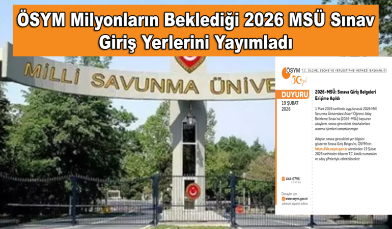 ÖSYM Milyonların Beklediği 2026 MSÜ Sınav Giriş Yerlerini Yayımladı