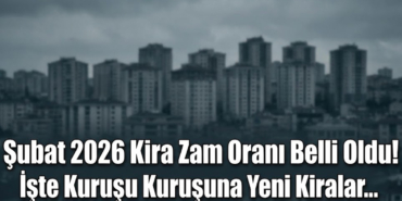 Şubat 2026 Kira Zam Oranı Belli Oldu! İşte Kuruşu Kuruşu Yeni Kiralar...