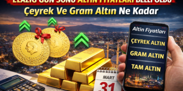 Elazığ Gün Sonu Altın Fiyatları Belli Oldu Çeyrek Ve Gram Altın Ne Kadar