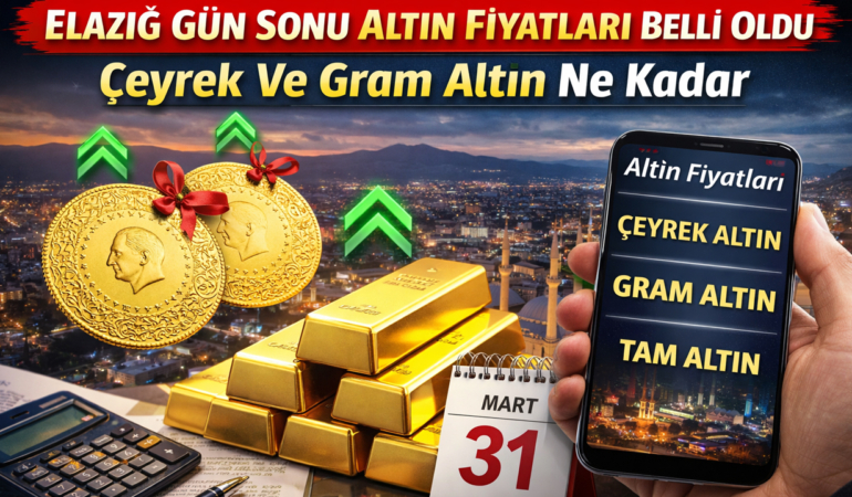 Elazığ Gün Sonu Altın Fiyatları Belli Oldu Çeyrek Ve Gram Altın Ne Kadar