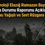 Meteoroloji Elazığ Ramazan Bayramı Hava Durumu Raporunu Açıkladı Hafta Sonu Sert Rüzgara Dikkat