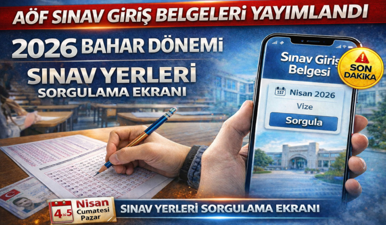 AÖF Sınav Giriş Belgeleri Yayımlandı 2026 Bahar Dönemi Sınav Yerleri Sorgulama Ekranı